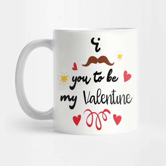 I Mustache You To Be My Valentine - Valentines Day by TeeBunny17